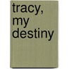 Tracy, My Destiny door Michael D. Lieberman