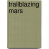 Trailblazing Mars door Pat Duggins