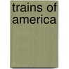 Trains Of America by Donald J. Heimburger