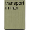 Transport In Iran door Miriam T. Timpledon