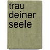 Trau deiner Seele door Wunibald Müller