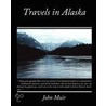Travels In Alaska by Muir John Muir