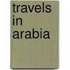 Travels In Arabia door Wellsted James Raymond