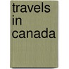 Travels In Canada door Johann Georg Kohl