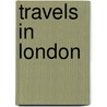 Travels In London by Sir Edward Tyas Cook