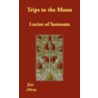 Trips to the Moon by Lucian Of Samosata