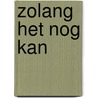 Zolang het nog kan