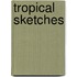Tropical Sketches