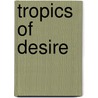 Tropics of Desire door Jose Quiroga