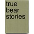 True Bear Stories