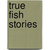True Fish Stories door Walter T. Benecki