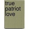 True Patriot Love by Michael Ignatieff