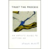Trust The Process door Shaun McNiff
