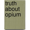 Truth About Opium by William H. Brereton
