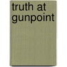 Truth At Gunpoint door Ray Hogan