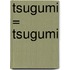 Tsugumi = Tsugumi
