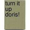 Turn It Up Doris! door Sam Lloyd