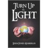 Turn Up the Light by Jones-Kimberlin Linda