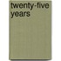 Twenty-Five Years