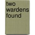 Two Wardens Found