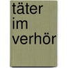 Täter im Verhör by Ahlrich Meyer