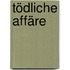Tödliche Affäre