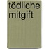 Tödliche Mitgift