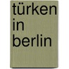 Türken in Berlin by Hilke Gerdes