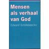 Mensen als verhaal van God door E. Schillebeeckx