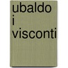 Ubaldo I Visconti door Miriam T. Timpledon