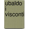 Ubaldo I Visconti by Miriam T. Timpledon