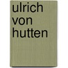 Ulrich Von Hutten door David Friedrich Strauss