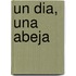 Un Dia, Una Abeja