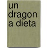 Un Dragon A Dieta by Carles Cano
