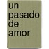 Un Pasado de Amor