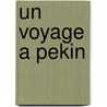 Un Voyage A Pekin by Georges De Keroulee