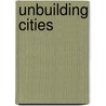 Unbuilding Cities door Anique Hommels