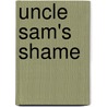 Uncle Sam's Shame by Martin Kantor