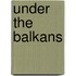 Under the Balkans