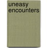 Uneasy Encounters by Unknown