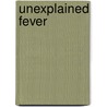 Unexplained Fever door Serge Kernbaum