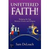 Unfettered Faith! by Sam DeLoach