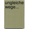 Ungleiche Wege... by Karlheinrich Bescht
