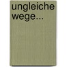 Ungleiche Wege... door Karlheinrich Bescht