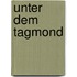 Unter dem Tagmond