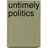 Untimely Politics door Samuel Allen Chambers