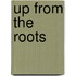Up From The Roots