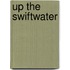 Up the Swiftwater