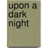 Upon A Dark Night