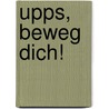 Upps, beweg dich! door Ursel Scheffler